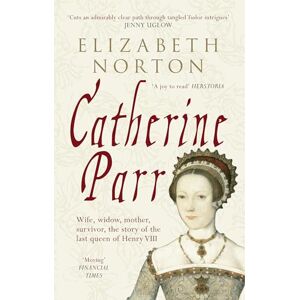 Symantec Catherine Parr: Wife, widow, mother, survivor, the story of the last queen of Henry VIII Symantec Catherine Parr: Wife, widow, mother, survivor, the story of the last queen of Henry VIII