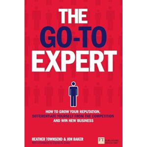 Townsend, Heather Go-To Expert, The: How to Grow Your Reputation, Differentiate Yourself From the Competition and Win New Business Townsend, Heather Go-To Expert, The: How to Grow Your Reputation, Differentiate Yourself From the Competition and Win New Business
