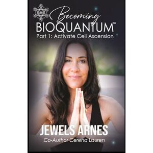 Arnes, Jewels Becoming BioQuantum: Part 1 Activate Cell Ascension Arnes, Jewels Becoming BioQuantum: Part 1 Activate Cell Ascension