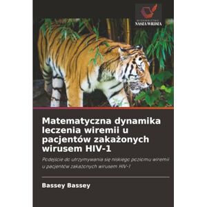 Bassey, Bassey Matematyczna dynamika leczenia wiremii u pacjentów zakażonych wirusem HIV-1: Podejście do utrzymywania się niskiego poziomu wiremii u pacjentów ... ... wiremii u pacjentów zaka¿onych wirusem HIV-1 Bassey, Bassey Matematyczna dynamika leczenia wiremii u pacjentów zakażonych wirusem HIV-1: Podejście do utrzymywania się niskiego poziomu wiremii u pacjentów ... ... wiremii u pacjentów zaka¿onych wirusem HIV-1