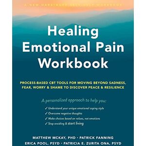 Pool, Erica Healing Emotional Pain Workbook: Process-Based CBT Tools for Moving Beyond Sadness, Fear, Worry, and Shame to Discover Peace and Resilience Pool, Erica Healing Emotional Pain Workbook: Process-Based CBT Tools for Moving Beyond Sadness, Fear, Worry, and Shame to Discover Peace and Resilience