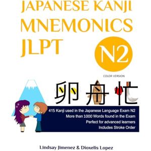 Jimenez, Lindsay JAPANESE KANJI MNEMONICS JLPT N2 Color Version: 415 Kanji used in the Japanese Language Exam N3 (JAPANESE KANJI MNEMONICS JLPT Color Version) Jimenez, Lindsay JAPANESE KANJI MNEMONICS JLPT N2 Color Version: 415 Kanji used in the Japanese Language Exam N3 (JAPANESE KANJI MNEMONICS JLPT Color Version)