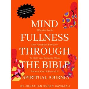 Kavrazli, Jonathan Ruben How Your Mind Fullness To Build: Effective Tools That Are Biblical Proven To Help You Become More Patient, Kind & Peacefull Kavrazli, Jonathan Ruben How Your Mind Fullness To Build: Effective Tools That Are Biblical Proven To Help You Become More Patient, Kind & Peacefull