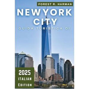 Harman, Forest R. GUIDA TURISTICA DI NEW YORK 2025: Esplora come un locale: quartieri, gemme nascoste, consigli degli esperti, itinerari esperti e avventure economiche (Guide di viaggio con prospettiva locale) Harman, Forest R. GUIDA TURISTICA DI NEW YORK 2025: Esplora come un locale: quartieri, gemme nascoste, consigli degli esperti, itinerari esperti e avventure economiche (Guide di viaggio con prospettiva locale)