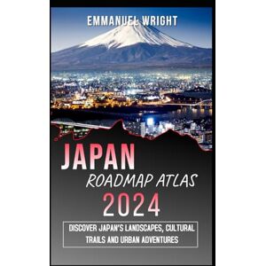 WRIGHT, EMMANUEL JAPAN ROAD MAP ATLAS 2024: DISCOVER JAPAN’S LANDSCAPES, CULTURAL TRAILS AND URBAN ADVENTURES WRIGHT, EMMANUEL JAPAN ROAD MAP ATLAS 2024: DISCOVER JAPAN’S LANDSCAPES, CULTURAL TRAILS AND URBAN ADVENTURES