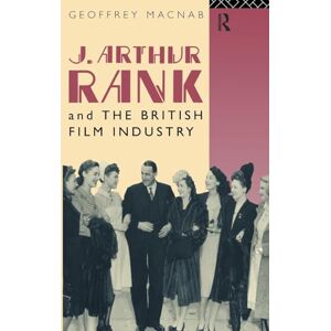 Macnab, Geoffrey J. Arthur Rank and the British Film Industry (Cinema and Society) Macnab, Geoffrey J. Arthur Rank and the British Film Industry (Cinema and Society)