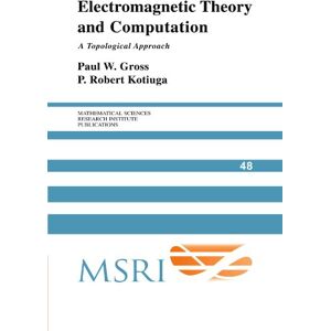 Gross, Paul W. Electromagnetic Theory and Computation: A Topological Approach: 48 (Mathematical Sciences Research Institute Publications, Series Number 48) Gross, Paul W. Electromagnetic Theory and Computation: A Topological Approach: 48 (Mathematical Sciences Research Institute Publications, Series Number 48)