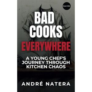 Natera, Andre Chef's PSA: Bad Cooks Everywhere Natera, Andre Chef's PSA: Bad Cooks Everywhere