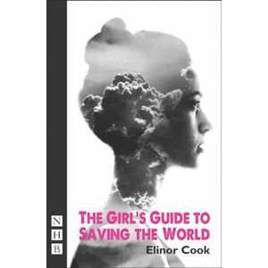 Elinor Cook The Girl's Guide to Saving the World (NHB Modern Plays) Elinor Cook The Girl's Guide to Saving the World (NHB Modern Plays)