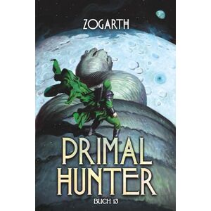 Zogarth Primal Hunter 13: Ein LitRPG-Abenteuer Zogarth Primal Hunter 13: Ein LitRPG-Abenteuer