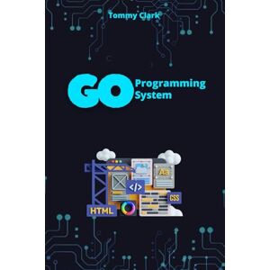 Clark, Tommy System Programming with Go: Unlock the Power of System Calls, Networking, and Security with Practical Golang Projects (Go Programming Language for ... ,Network Automation ,Debugging,Web Security) Clark, Tommy System Programming with Go: Unlock the Power of System Calls, Networking, and Security with Practical Golang Projects (Go Programming Language for ... ,Network Automation ,Debugging,Web Security)