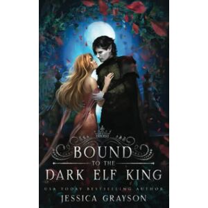Grayson, Jessica Bound to the Dark Elf King: 1 (Of Fate and Kings) Grayson, Jessica Bound to the Dark Elf King: 1 (Of Fate and Kings)