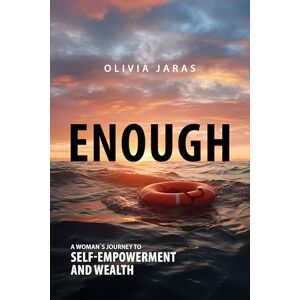Jaras, Olivia Enough: A Woman's Journey to Self-Empowerment and Wealth Jaras, Olivia Enough: A Woman's Journey to Self-Empowerment and Wealth