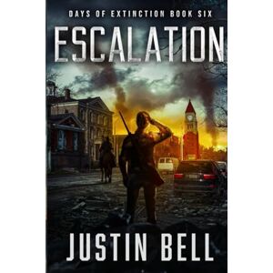 Bell, Justin Escalation Days of Extinction Book 6: (A Thrilling Post-Apocalyptic Series) Bell, Justin Escalation Days of Extinction Book 6: (A Thrilling Post-Apocalyptic Series)
