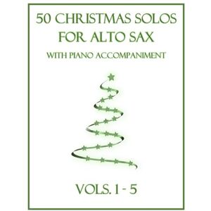 Dockery, B. C. 50 Christmas Solos for Alto Sax with Piano Accompaniment: Vols. 1-5 Dockery, B. C. 50 Christmas Solos for Alto Sax with Piano Accompaniment: Vols. 1-5