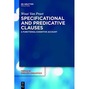 De Gruyter Mouton Specificational and Predicative Clauses: A Functional-Cognitive Account De Gruyter Mouton Specificational and Predicative Clauses: A Functional-Cognitive Account