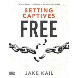 Kail, Jake Setting Captives Free (Large Print Edition): How to Break the Chains of Demonic Influence Kail, Jake Setting Captives Free (Large Print Edition): How to Break the Chains of Demonic Influence