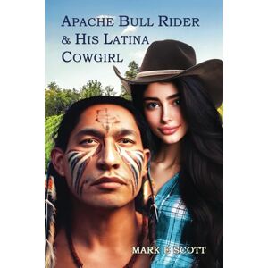 Scott Apache Bull Rider & His Latina Cowgirl: Fantasy Romance Epic Scott Apache Bull Rider & His Latina Cowgirl: Fantasy Romance Epic