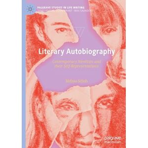 Schuh, Melissa Literary Autobiography: Contemporary Novelists and their Self-Representations (Palgrave Studies in Life Writing) Schuh, Melissa Literary Autobiography: Contemporary Novelists and their Self-Representations (Palgrave Studies in Life Writing)