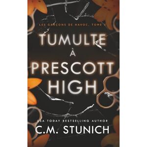 Stunich, C.M. Tumulte À Prescott High (Les garçons de Havoc) Stunich, C.M. Tumulte À Prescott High (Les garçons de Havoc)