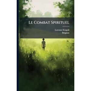 Scupoli, Lorenzo Le Combat Spirituel Scupoli, Lorenzo Le Combat Spirituel