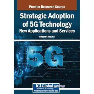 Strategic Adoption of 5G Technology: New Applications and Services Strategic Adoption of 5G Technology: New Applications and Services