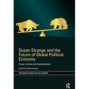 Susan Strange and the Future of Global Political Economy: Power, Control and Transformation (RIPE Series in Global Political Economy) Susan Strange and the Future of Global Political Economy: Power, Control and Transformation (RIPE Series in Global Political Economy)