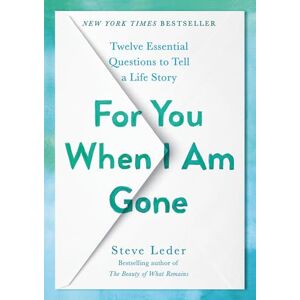 Leder, Steve For You When I Am Gone: Twelve Essential Questions to Tell a Life Story Leder, Steve For You When I Am Gone: Twelve Essential Questions to Tell a Life Story