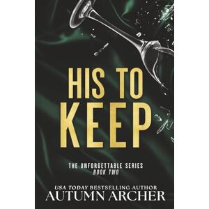 Archer, Autumn His to Keep: 2 (Discreet Cover Edition of The Unforgettable Series) Archer, Autumn His to Keep: 2 (Discreet Cover Edition of The Unforgettable Series)