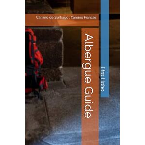 Hoho, J'fro Albergue Guide: Camino de Santiago : Camino Francés Hoho, J'fro Albergue Guide: Camino de Santiago : Camino Francés