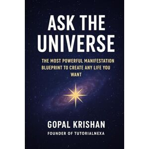 KRISHAN, GOPAL ASK THE UNIVERSE: The Most Powerful Manifestation Blueprint to Create Any Life You Want KRISHAN, GOPAL ASK THE UNIVERSE: The Most Powerful Manifestation Blueprint to Create Any Life You Want