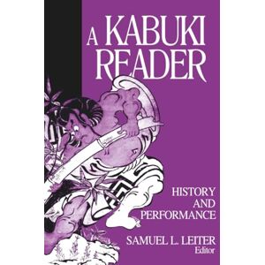 Leiter, Samuel L. A Kabuki Reader: History and Performance (Japan in the Modern World) Leiter, Samuel L. A Kabuki Reader: History and Performance (Japan in the Modern World)