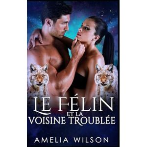 Wilson Le Félin et la Voisine Troublée: Un félin sauvage séduit sa voisine dans une romance paranormale. (Les Métamorphes de la Mi-Vie) Wilson Le Félin et la Voisine Troublée: Un félin sauvage séduit sa voisine dans une romance paranormale. (Les Métamorphes de la Mi-Vie)