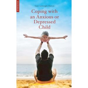 Cartwright-Hatton, Samantha Coping with an Anxious or Depressed Child: A Guide for Parents and Carers (Coping with (Oneworld)) Cartwright-Hatton, Samantha Coping with an Anxious or Depressed Child: A Guide for Parents and Carers (Coping with (Oneworld))