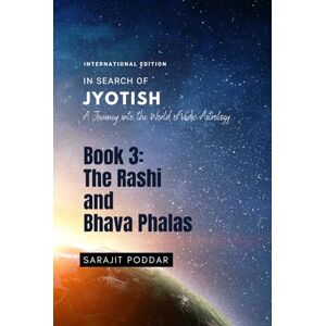 Poddar, Sarajit The Rasi and Bhava Phalas: A Journey into the World of Jyotish (In Search of Jyotish) Poddar, Sarajit The Rasi and Bhava Phalas: A Journey into the World of Jyotish (In Search of Jyotish)
