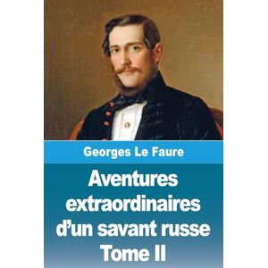 Le Faure, Georges Aventures extraordinaires d'un savant russe: Tome II Le Soleil et les petites planètes Le Faure, Georges Aventures extraordinaires d'un savant russe: Tome II Le Soleil et les petites planètes
