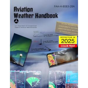 U.S. Department of Transportation Aviation Weather Handbook 2025 (FAA-H-8083-28A): (full-Color Print) U.S. Department of Transportation Aviation Weather Handbook 2025 (FAA-H-8083-28A): (full-Color Print)