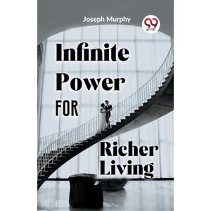 Murphy, Joseph Infinite Power for Richer Living Murphy, Joseph Infinite Power for Richer Living