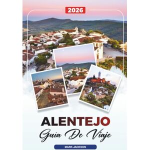 Jackson GUÍA DE VIAJE ALENTEJO 2026: Descubre gemas ocultas, monumentos históricos, consejos de viaje y experiencias vacacionales inolvidables Jackson GUÍA DE VIAJE ALENTEJO 2026: Descubre gemas ocultas, monumentos históricos, consejos de viaje y experiencias vacacionales inolvidables