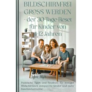 Nitsch, Sylvio Bildschirmfrei groß werden – Der 30-Tage-Reset für Kinder von 4–12 Jahren: Praktische Tipps und Routinen für weniger Bildschirmzeit, entspannte Kinder und mehr Familienharmonie Nitsch, Sylvio Bildschirmfrei groß werden – Der 30-Tage-Reset für Kinder von 4–12 Jahren: Praktische Tipps und Routinen für weniger Bildschirmzeit, entspannte Kinder und mehr Familienharmonie