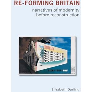 Darling, Elizabeth Re-forming Britain: Narratives of Modernity before Reconstruction Darling, Elizabeth Re-forming Britain: Narratives of Modernity before Reconstruction