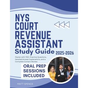 Spence, Matt NYS COURT REVENUE ASSISTANT EXAM STUDY GUIDE 2025-2026: Master with 700+ Practice Questions, Detailed Answer Explanations, and a Complete Content Review Spence, Matt NYS COURT REVENUE ASSISTANT EXAM STUDY GUIDE 2025-2026: Master with 700+ Practice Questions, Detailed Answer Explanations, and a Complete Content Review