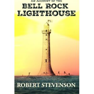 Stevenson, Robert An Account of the Bell Rock Lighthouse Stevenson, Robert An Account of the Bell Rock Lighthouse