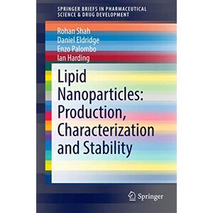Shah, Rohan Lipid Nanoparticles: Production, Characterization and Stability (SpringerBriefs in Pharmaceutical Science & Drug Development) Shah, Rohan Lipid Nanoparticles: Production, Characterization and Stability (SpringerBriefs in Pharmaceutical Science & Drug Development)