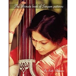 Villanueva, Keith The Ultimate Book of Sargam Patterns: Indian music permutations, classical Indian music, sargam exercises, paltas Villanueva, Keith The Ultimate Book of Sargam Patterns: Indian music permutations, classical Indian music, sargam exercises, paltas