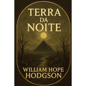 Hodgson, William Hope Terra da Noite Hodgson, William Hope Terra da Noite