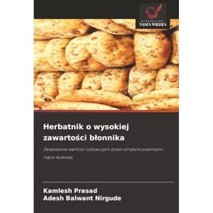 Prasad, Kamlesh Herbatnik o wysokiej zawartości błonnika: Zwiększenie wartości odżywczych dzięki otrębom pszennym i mące słodowej: Zwi¿kszenie warto¿ci od¿ywczych dzi¿ki otr¿bom pszennym i m¿ce s¿odowej Prasad, Kamlesh Herbatnik o wysokiej zawartości błonnika: Zwiększenie wartości odżywczych dzięki otrębom pszennym i mące słodowej: Zwi¿kszenie warto¿ci od¿ywczych dzi¿ki otr¿bom pszennym i m¿ce s¿odowej