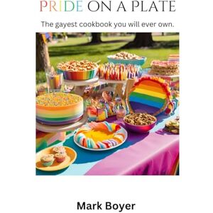 Boyer, Mark Pride on a Plate: The Gayest cookbook you will ever own! Boyer, Mark Pride on a Plate: The Gayest cookbook you will ever own!