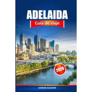 Glisson, Doran Adelaida Guía de viaje 2026: Descubra las atracciones, gemas ocultas y delicias culturales de Australia Meridional Glisson, Doran Adelaida Guía de viaje 2026: Descubra las atracciones, gemas ocultas y delicias culturales de Australia Meridional