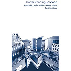 McCrone, David Understanding Scotland: The Sociology of a Nation (International Library of Sociology (Paperback)) McCrone, David Understanding Scotland: The Sociology of a Nation (International Library of Sociology (Paperback))